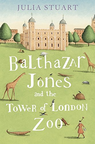 Balthazar Jones and the Tower of London Zoo by Julia Stuart