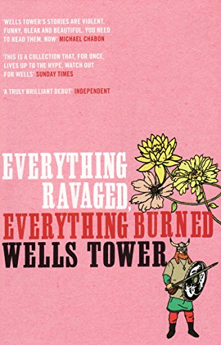 Everything Ravaged, Everything Burned by Wells Tower