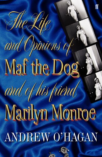 The Life and Opinions of Maf the Dog and of His Friend Marilyn Monroe by Andrew O'Hagan