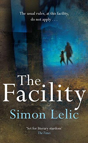 The Facility by Simon Lelic
