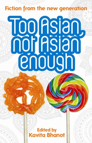 Too Asian, Not Asian Enough by Kavita Bhanot (ed)