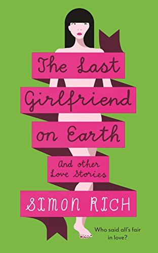 The Last Girlfriend on Earth by Simon Rich