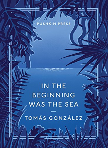 In the Beginning was the Sea by Tomás González