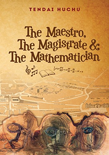 The Maestro, the Magistrate and the Mathematician by Tendai Huchu