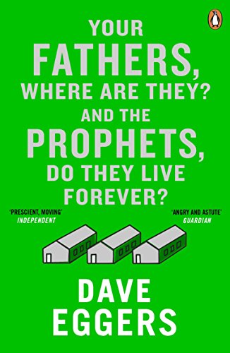 Your Fathers, Where Are They? And The Prophets, Do They Live Forever? by Dave Eggers