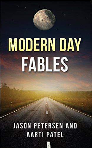 Modern Day Fables by Jason Petersen and Aarti Patel
