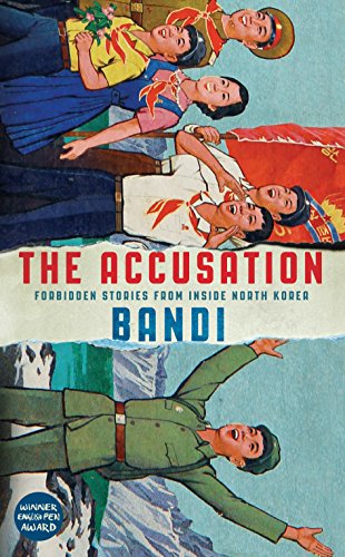 The Accusation: Forbidden Stories from Inside North Korea by Bandi .