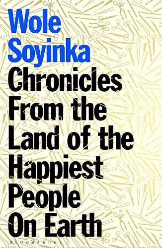 Chronicles from the Land of the Happiest People on Earth by  Wole Soyinka