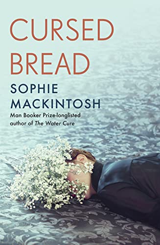 Cursed Bread by  Sophie Mackintosh