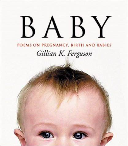 Baby: Poems on Pregnancy, Birth and Babies by Gillian Ferguson