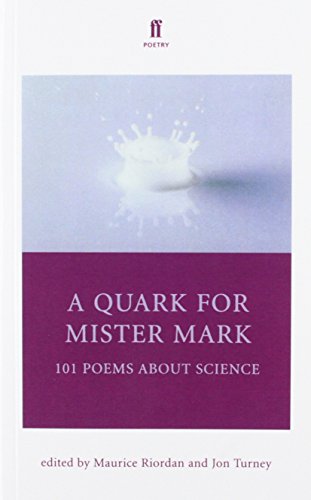 A Quark for Mr Mark: 101 Poems about Science by Maurice Riordan and John Turney (eds)
