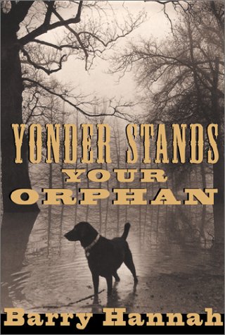 Yonder Stands Your Orphan by Barry Hannah