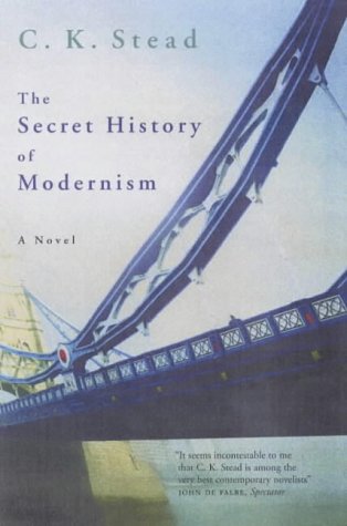 The Secret History Of Modernism by C K Stead