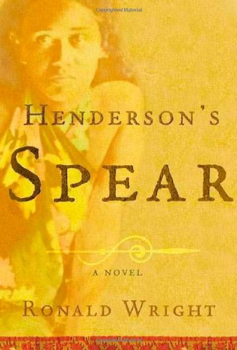 Henderson's Spear by Ronald Wright