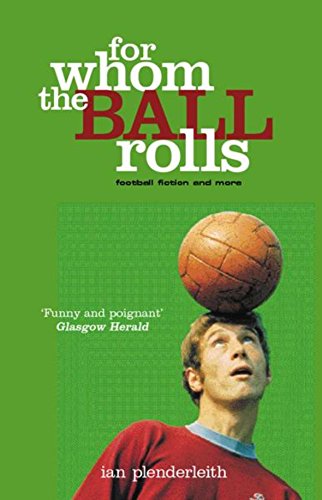 For Whom the Ball Rolls by Ian Plenderleith