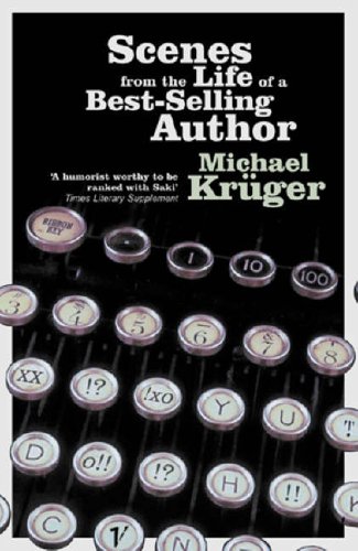 Scenes from the Life of a Best-selling Author by Michael Kruger