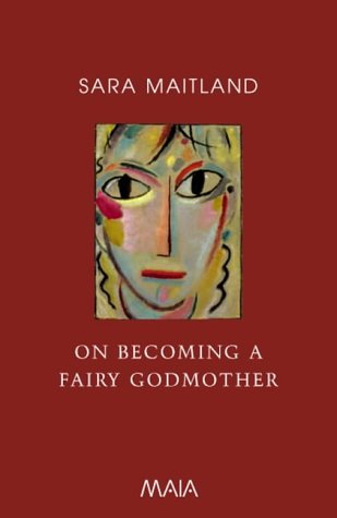 On Becoming a Fairy Godmother by Sara Maitland