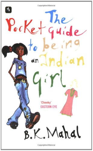 The Pocket Guide to Being an Indian Girl by B K Mahal