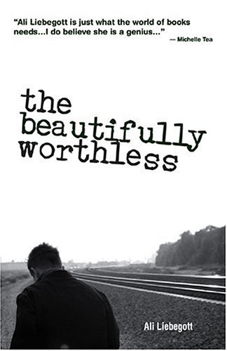 The Beautifully Worthless by Ali Liebegott