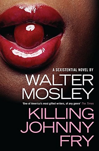 Killing Johnny Fry: A Sexistential Novel by Walter Mosley