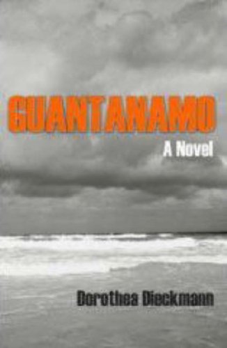 Guantanamo: A Novel by Dorothea Dieckmann