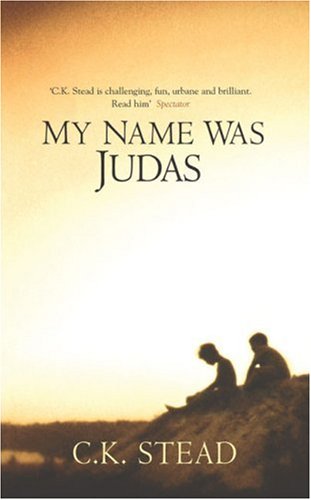 My Name Was Judas by C K Stead