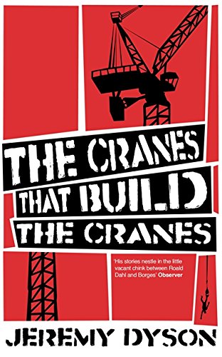 The Cranes That Build the Cranes by Jeremy Dyson
